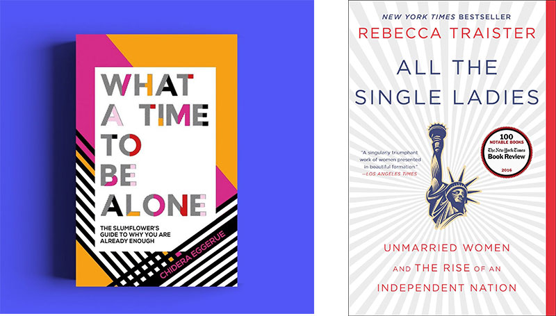 What a time to be alone © Chidera Eggerue & All the single ladies © Rebecca Traister
